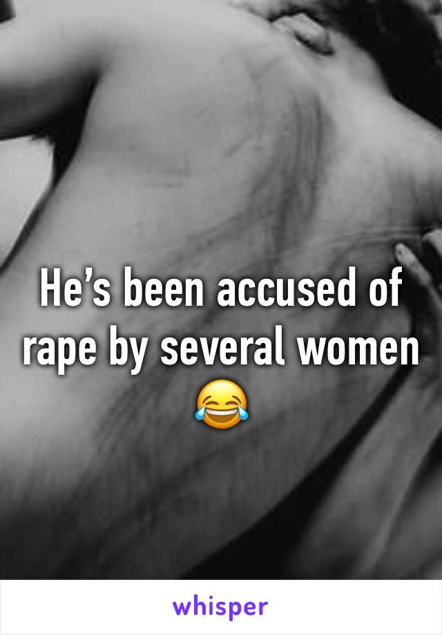 
He’s been accused of rape by several women 😂
