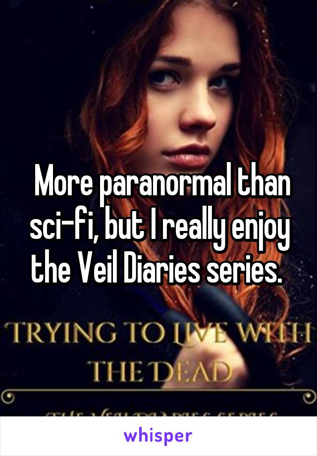  More paranormal than sci-fi, but I really enjoy the Veil Diaries series. 