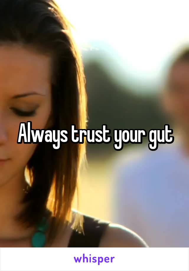 Always trust your gut