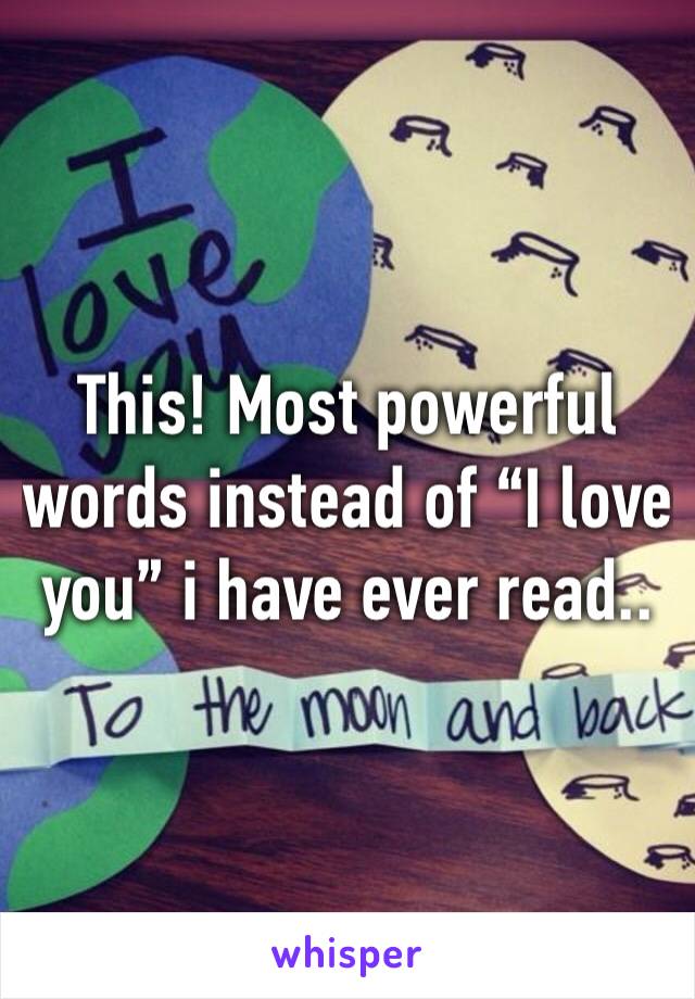 This! Most powerful words instead of “I love you” i have ever read..