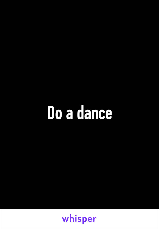 Do a dance