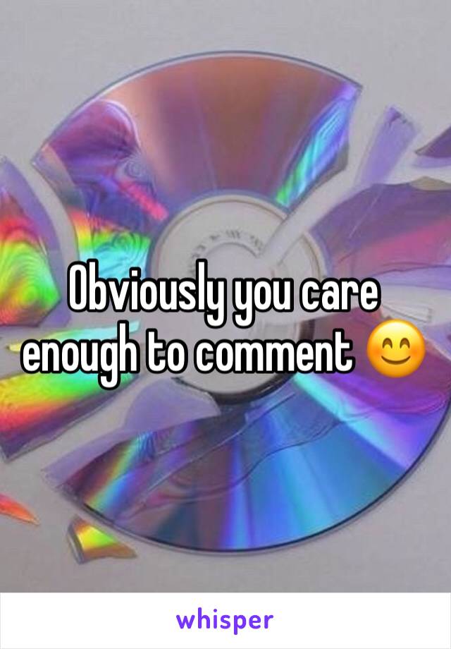 Obviously you care enough to comment 😊