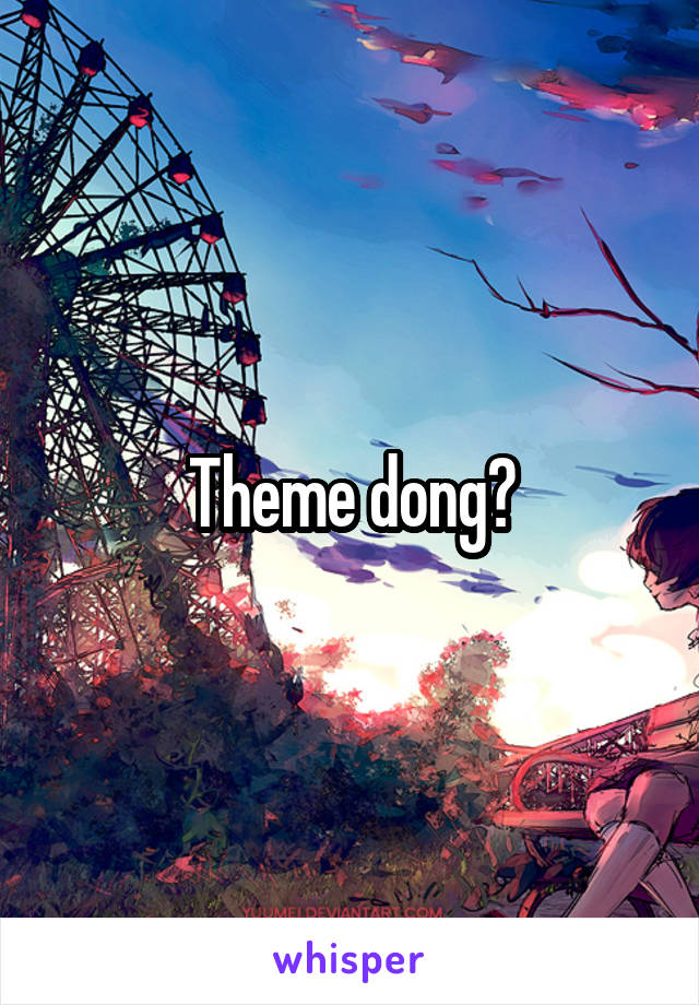 Theme dong?