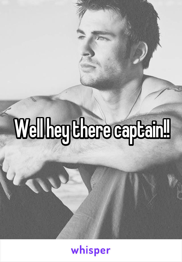 Well hey there captain!!
