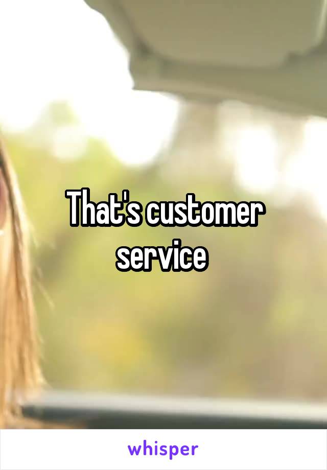 That's customer service 