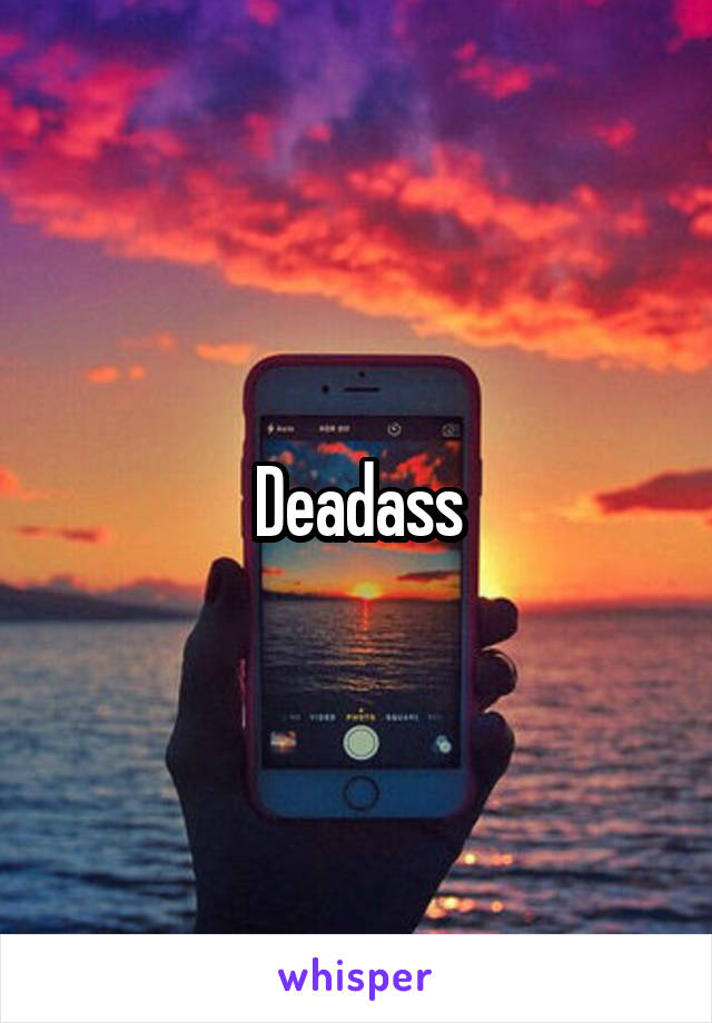Deadass