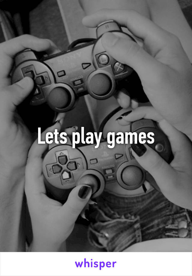 Lets play games