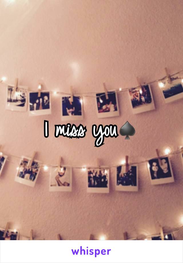 I miss you♠️