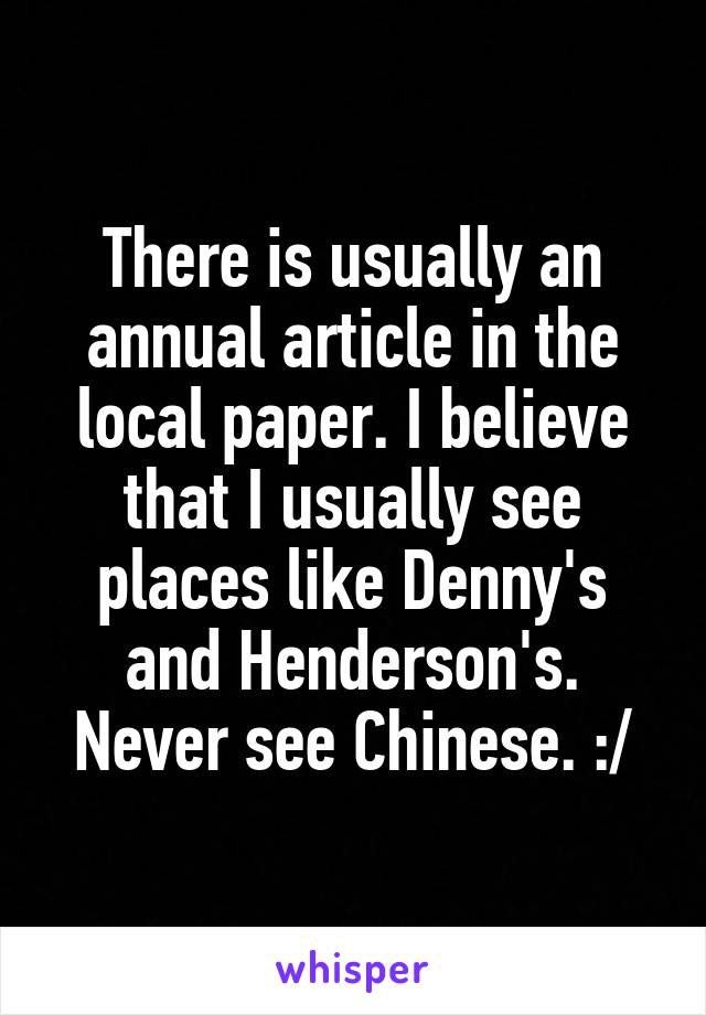 There is usually an annual article in the local paper. I believe that I usually see places like Denny's and Henderson's. Never see Chinese. :/
