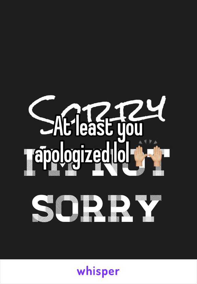 At least you apologized lol 🙌🏼