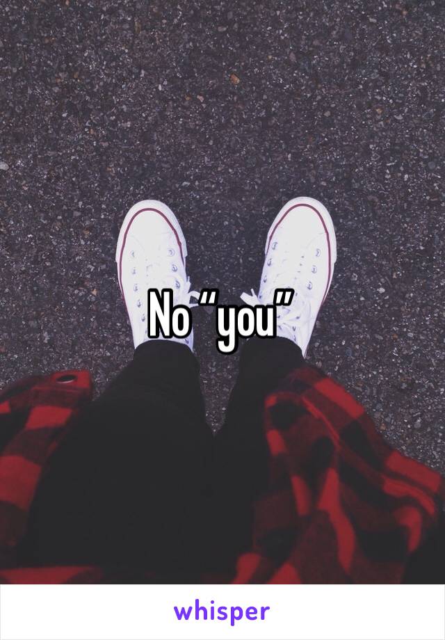 No “you”