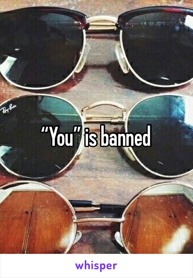 “You” is banned