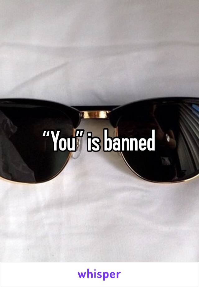 “You” is banned 