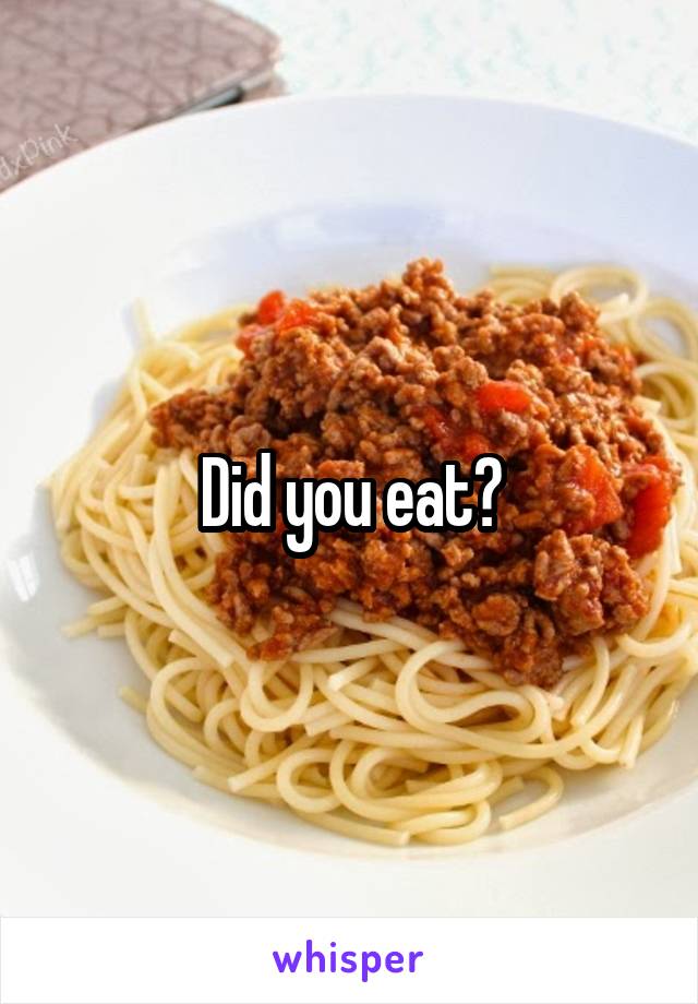 Did you eat?