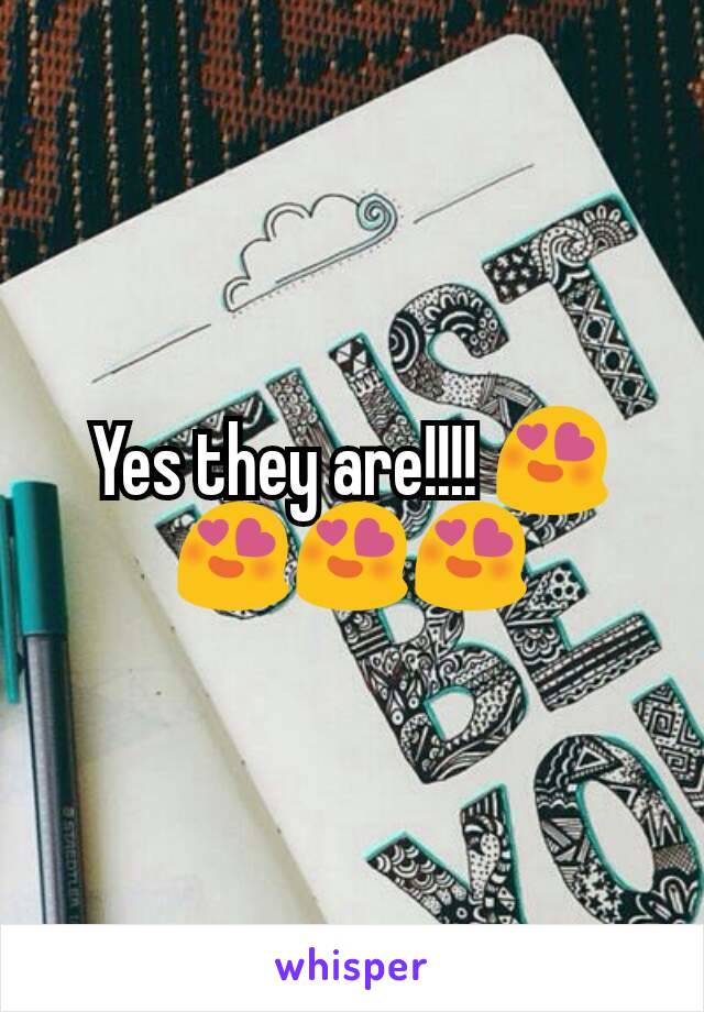 Yes they are!!!! 😍😍😍😍