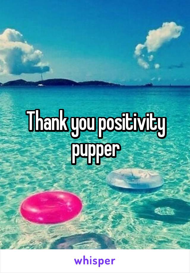 Thank you positivity pupper