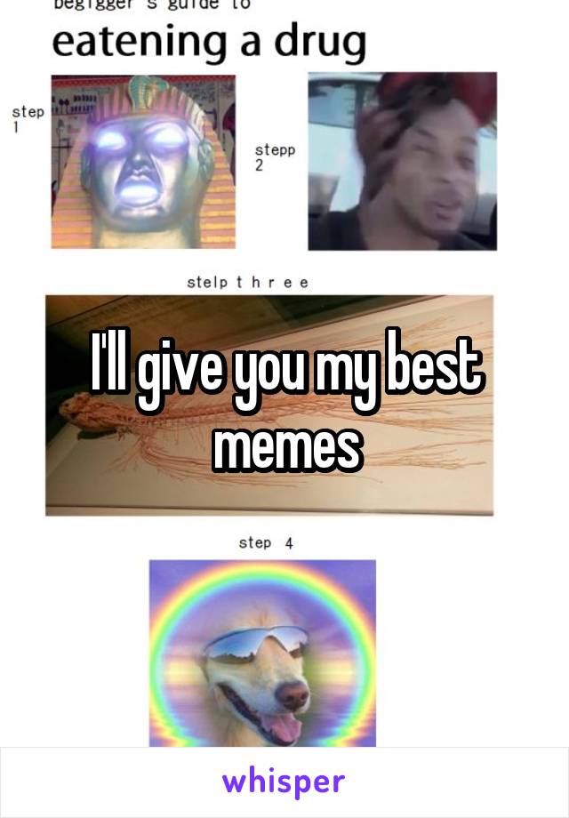 I'll give you my best memes