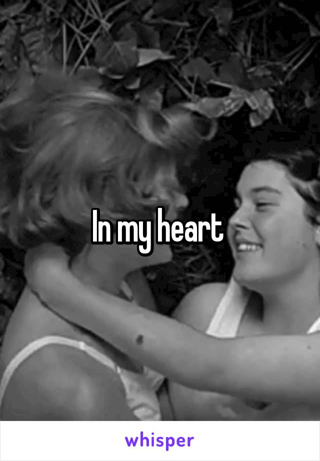 In my heart 