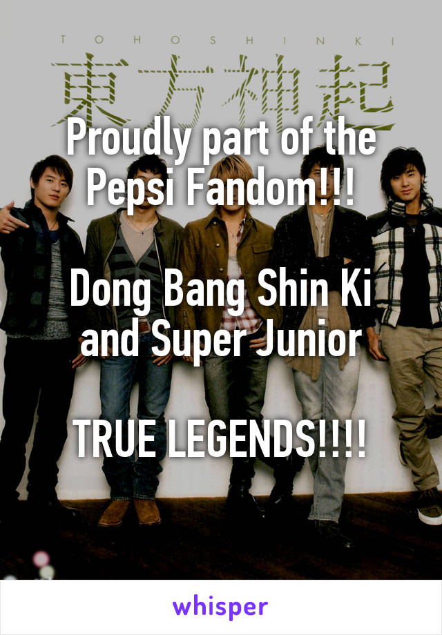 Proudly part of the Pepsi Fandom!!!

Dong Bang Shin Ki and Super Junior

TRUE LEGENDS!!!!

