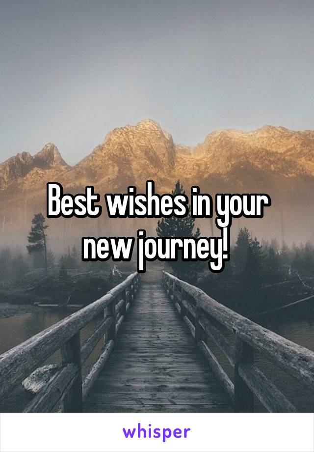Best wishes in your new journey! 
