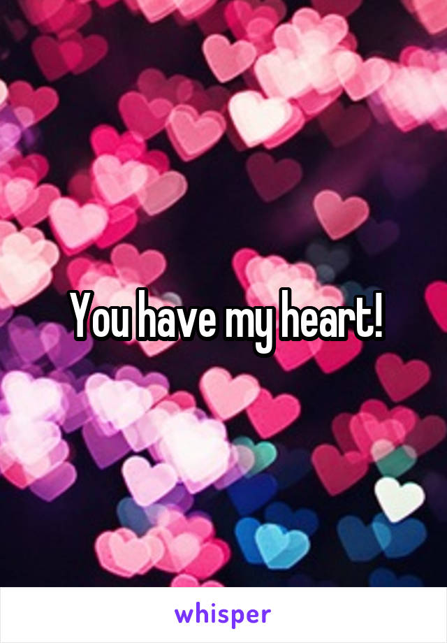 You have my heart!