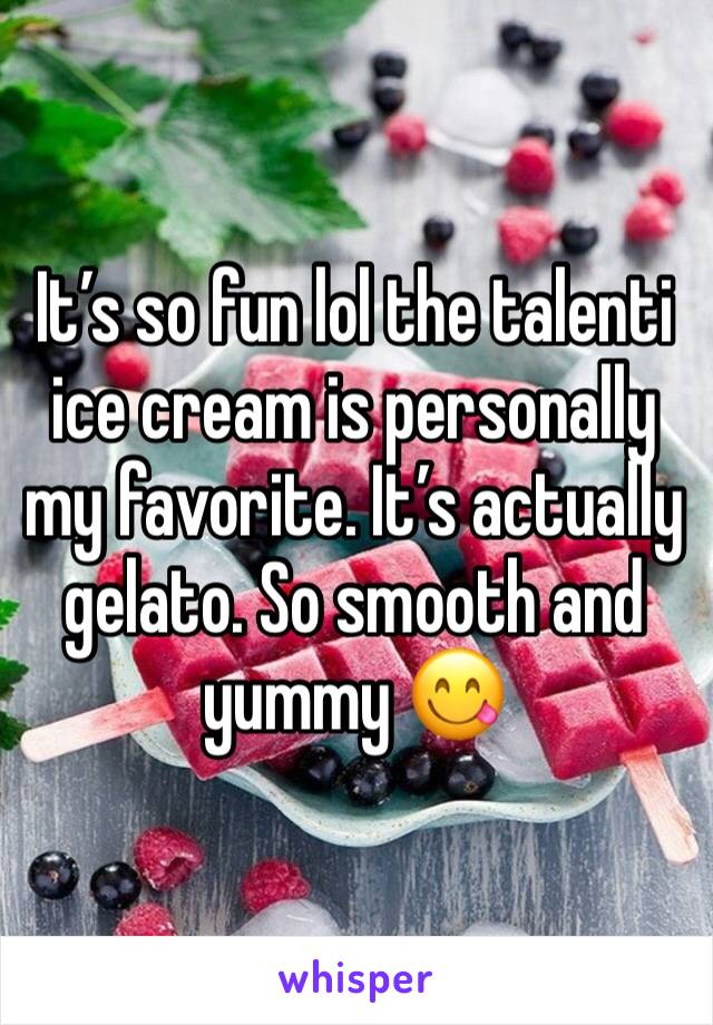 It’s so fun lol the talenti ice cream is personally my favorite. It’s actually gelato. So smooth and yummy 😋 