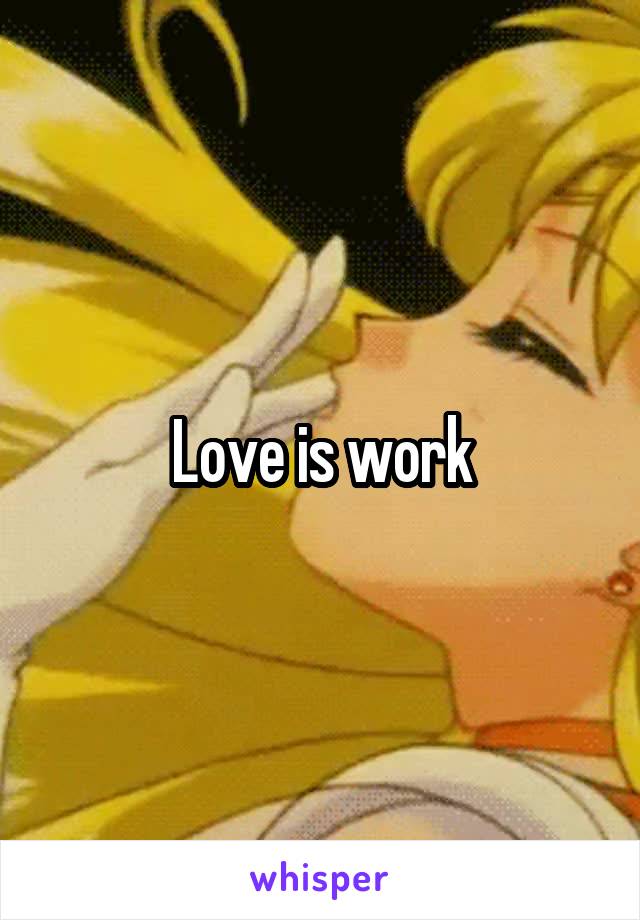 Love is work