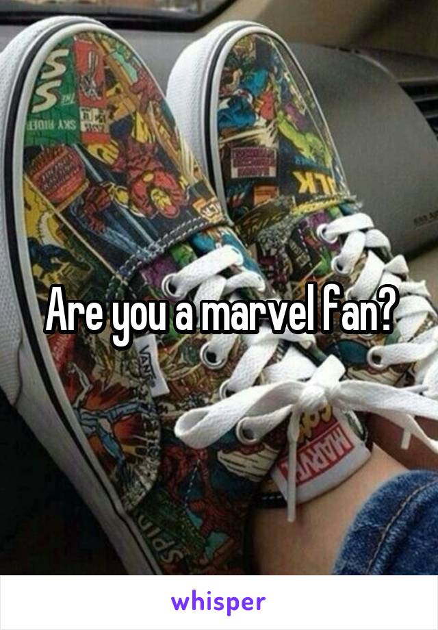 Are you a marvel fan?