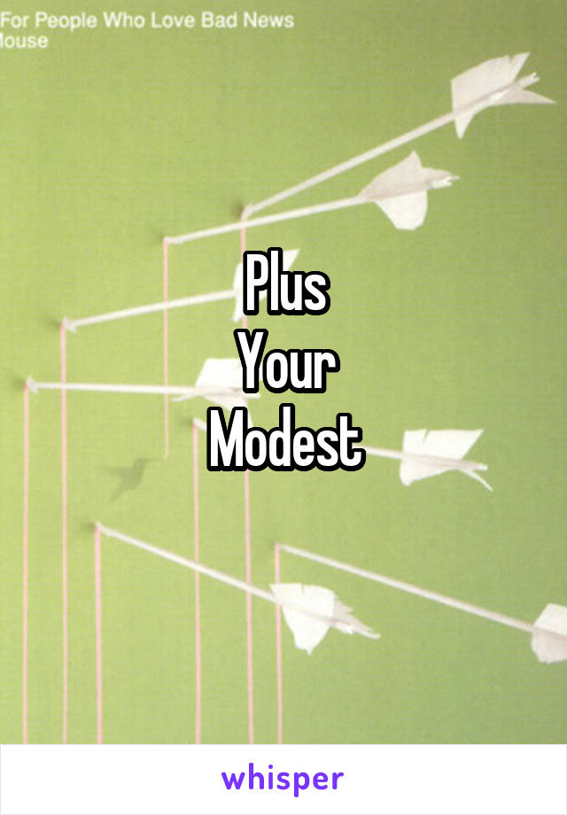 Plus
Your
Modest
