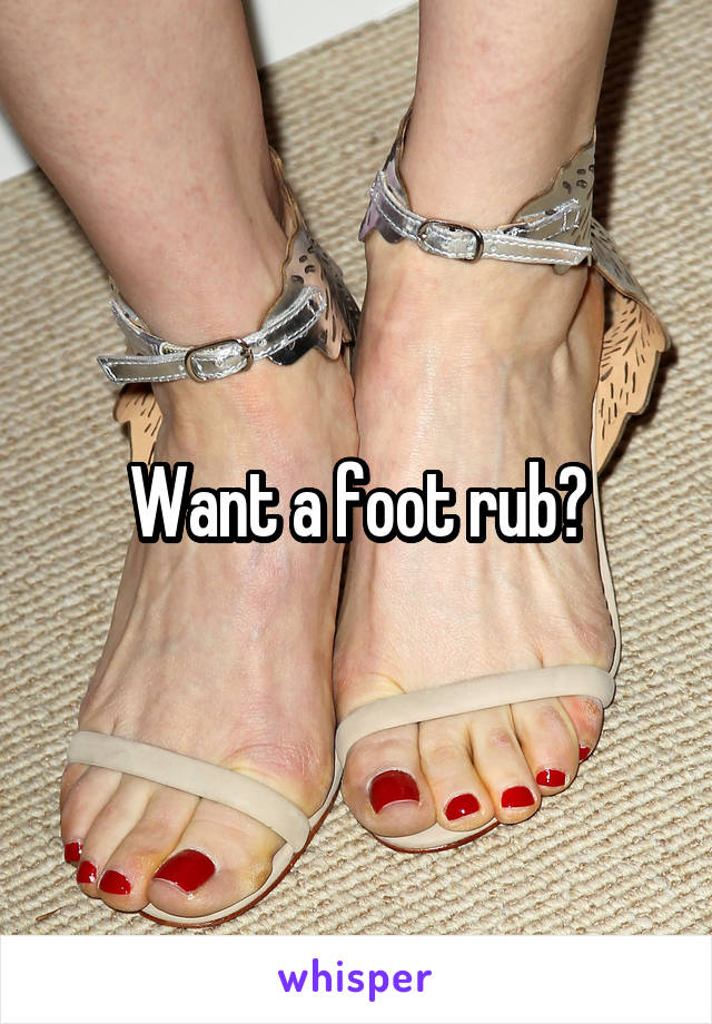 Want a foot rub?