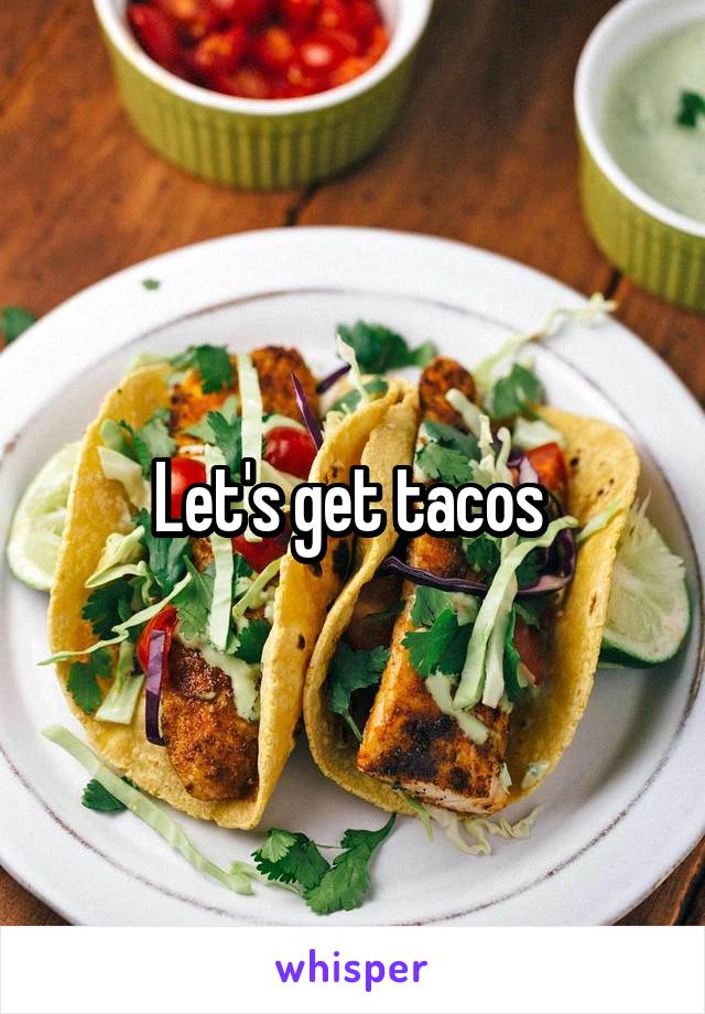 Let's get tacos 