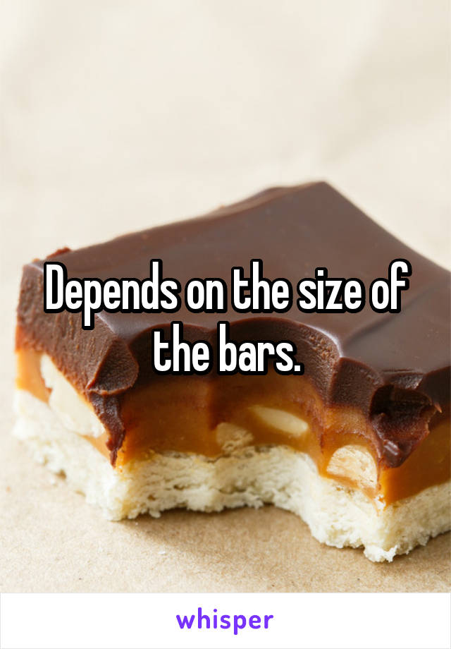 Depends on the size of the bars.