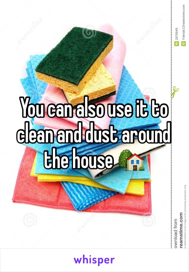 You can also use it to clean and dust around the house 🏡 