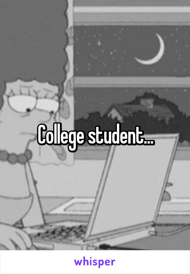 College student...