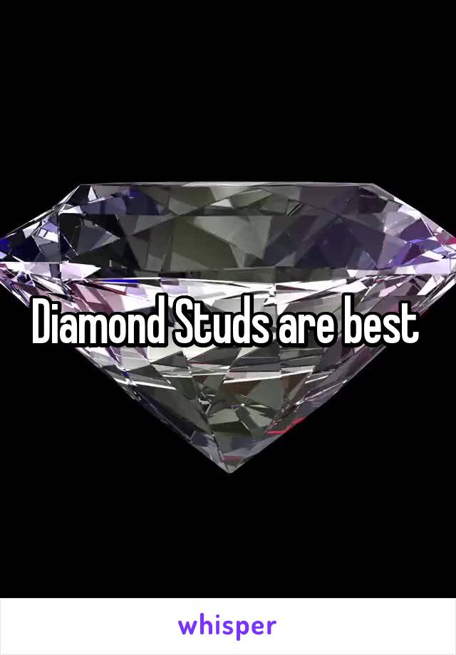 Diamond Studs are best 