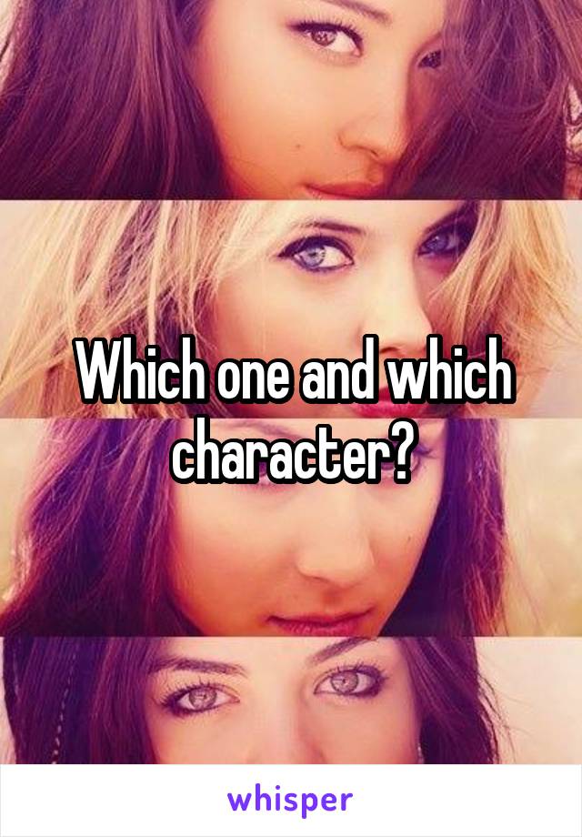 Which one and which character?