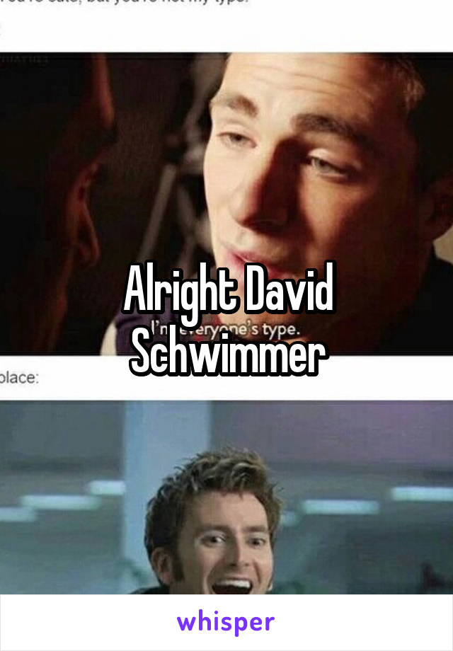 Alright David Schwimmer