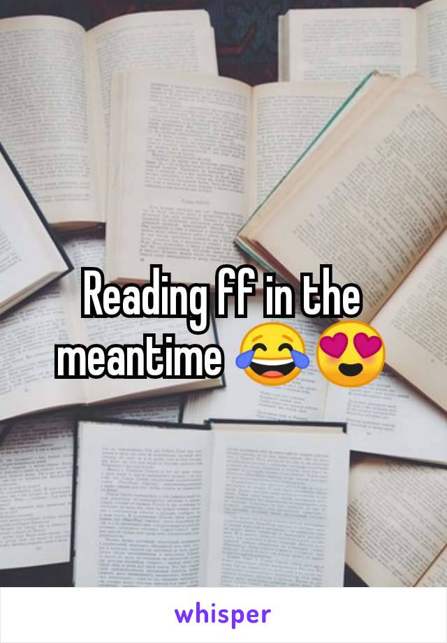 Reading ff in the meantime 😂😍