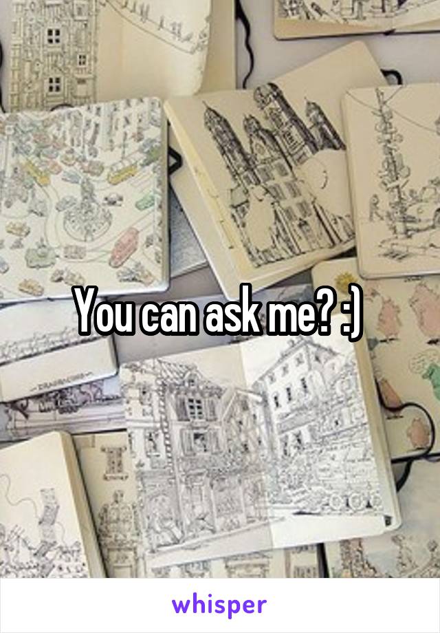 You can ask me? :) 