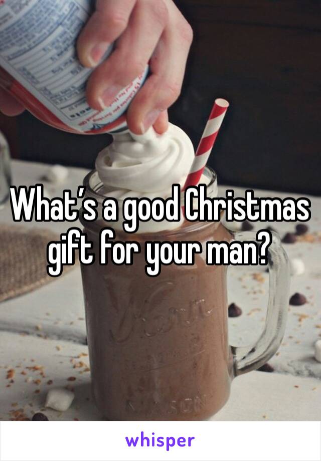 What’s a good Christmas gift for your man?