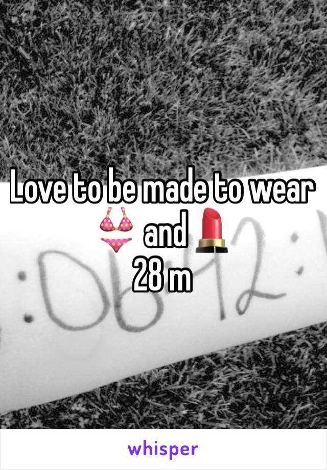 Love to be made to wear 👙 and💄
28 m
