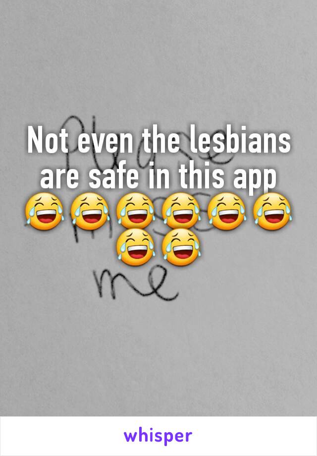 Not even the lesbians are safe in this app 😂😂😂😂😂😂😂😂