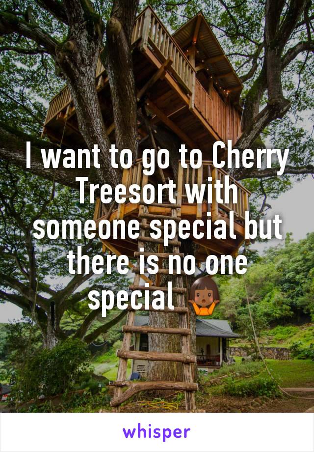 I want to go to Cherry Treesort with someone special but there is no one special 🤷🏾