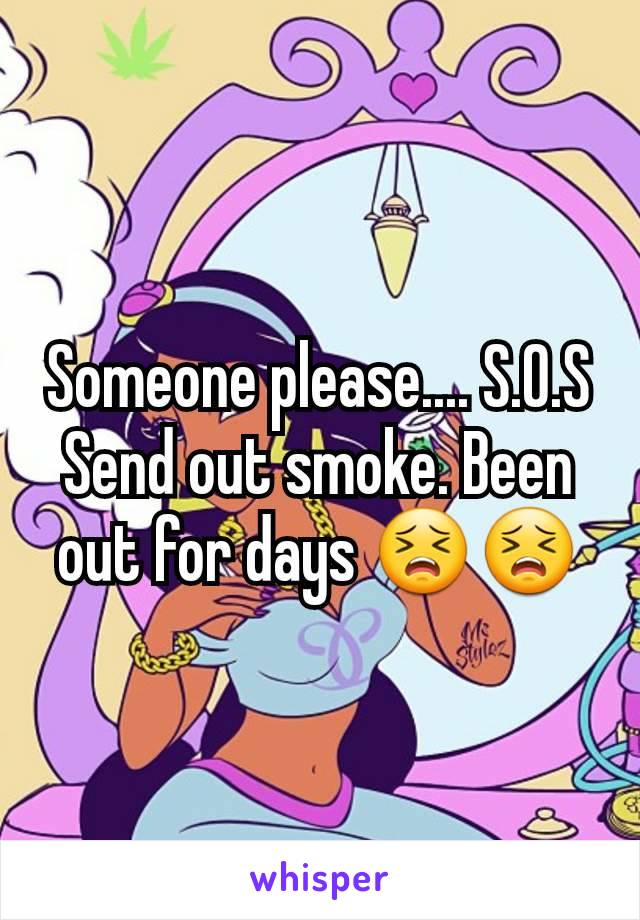 Someone please.... S.O.S
Send out smoke. Been out for days 😣😣