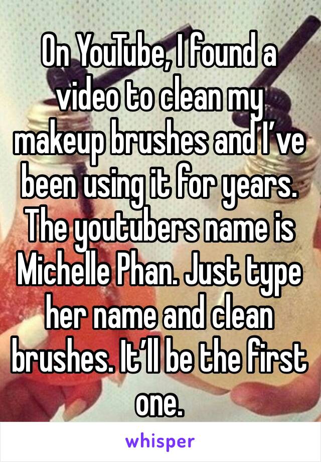 On YouTube, I found a video to clean my makeup brushes and I’ve been using it for years. The youtubers name is Michelle Phan. Just type her name and clean brushes. It’ll be the first one. 