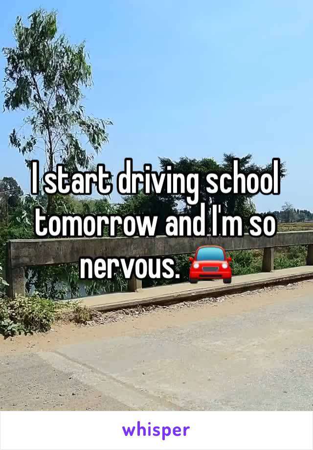 I start driving school tomorrow and I'm so nervous. 🚘
