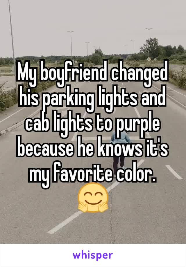 My boyfriend changed his parking lights and cab lights to purple because he knows it's my favorite color. 🤗