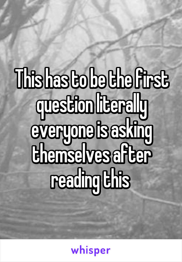 This has to be the first question literally everyone is asking themselves after reading this 