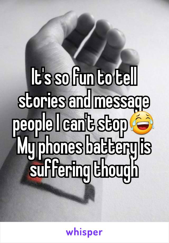It's so fun to tell stories and message people I can't stop😂
My phones battery is suffering though