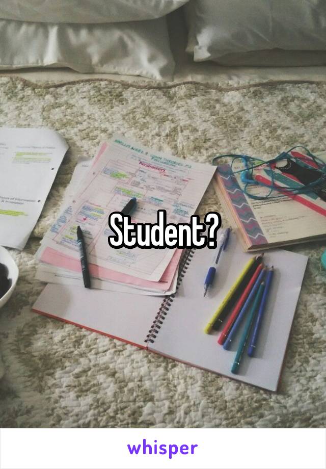 Student?